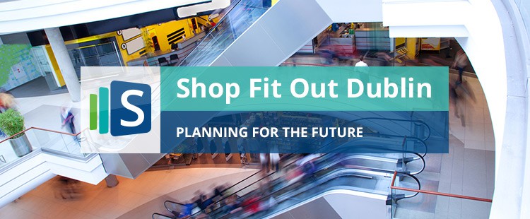 Preparing for the future: Shop fit out Dublin